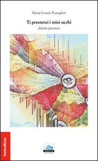 Ti presterei i miei occhi. Diario poetico - Librerie.coop