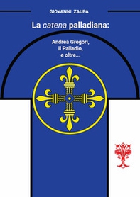La catena palladiana: Andrea Gregori, il Palladio, e oltre... - Librerie.coop