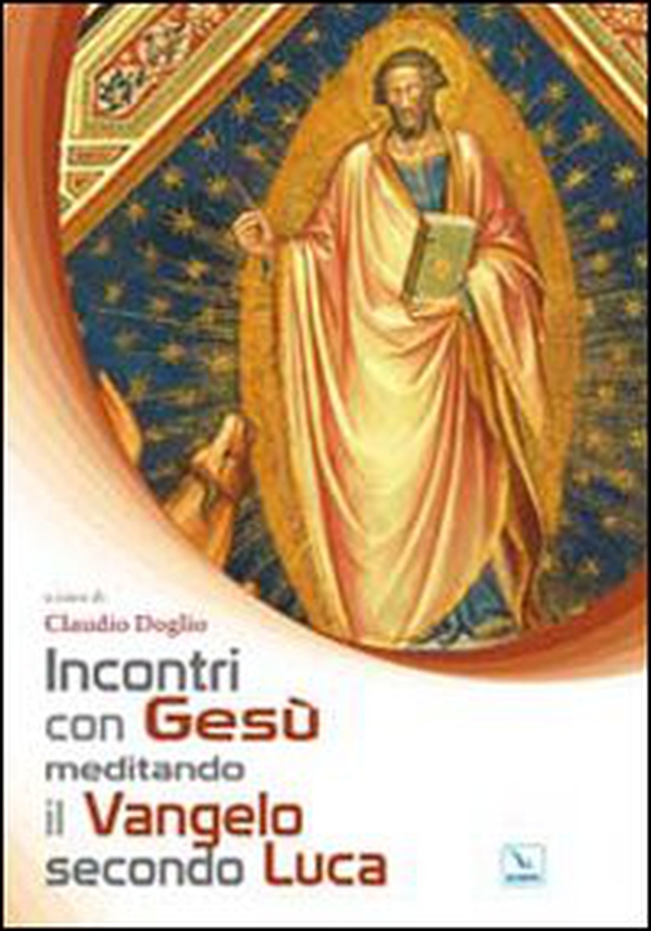 Incontri con Gesù meditando il Vangelo secondo Luca - Librerie.coop Incontri con Gesù meditando il Vangelo secondo Luca - Librerie.coop
