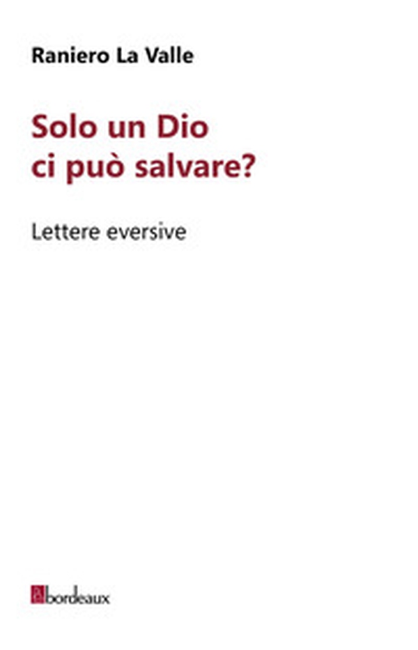 Solo un Dio ci può salvare? Lettere eversive - Librerie.coop