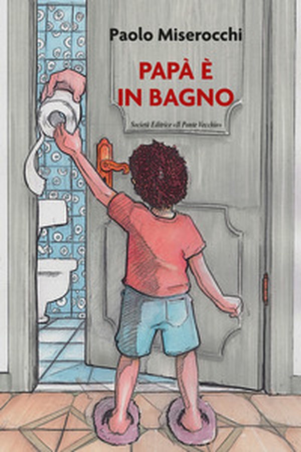 Papà è in bagno - Librerie.coop Papà è in bagno - Librerie.coop