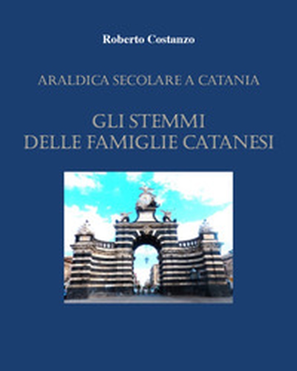 Manda araldica a Catania. Gli stemmi delle famiglie catanesi - Librerie.coop Manda araldica a Catania. Gli stemmi delle famiglie catanesi - Librerie.coop