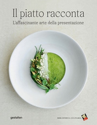 Il piatto racconta. L'affascinante arte della presentazione - Librerie.coop Il piatto racconta. L'affascinante arte della presentazione - Librerie.coop
