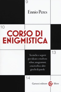 Corso di enigmistica. Tecniche e segreti per ideare e risolvere rebus, anagrammi, cruciverba e altri giochi di parole - Librerie.coop