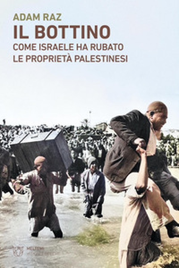 Il bottino. Come Israele ha rubato le proprietà palestinesi - Librerie.coop