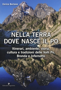 Nella terra dove nasce il Po. Itinerari, ambiente, storia, cultura e tradizioni delle Valli Po, Bronda e Infernotto - Librerie.coop Nella terra dove nasce il Po. Itinerari, ambiente, storia, cultura e tradizioni delle Valli Po, Bronda e Infernotto - Librerie.coop