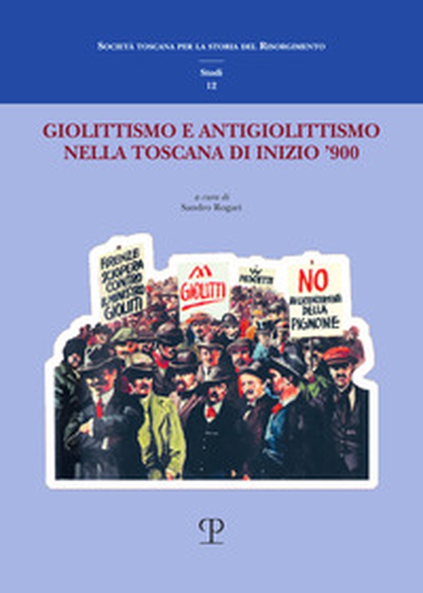 Giolittismo e antigiolittismo nella Toscana di inizio '900 - Librerie.coop Giolittismo e antigiolittismo nella Toscana di inizio '900 - Librerie.coop