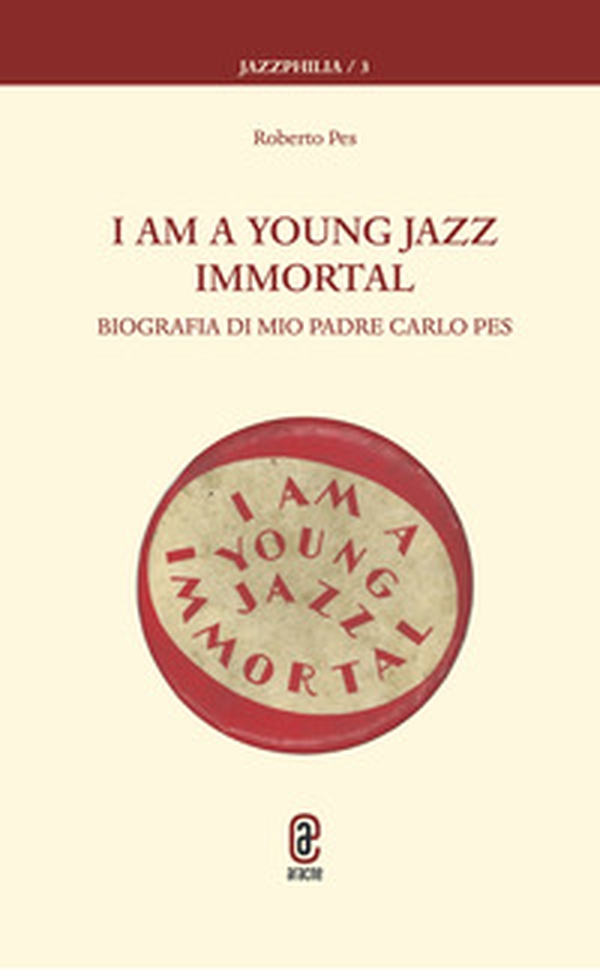 I am a young jazz immortal. Biografia di mio padre Carlo Pes - Librerie.coop I am a young jazz immortal. Biografia di mio padre Carlo Pes - Librerie.coop