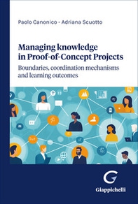 Managing knowledge in Proof-of-Concept projects. Boundaries, coordination mechanisms and learning outcomes - Librerie.coop