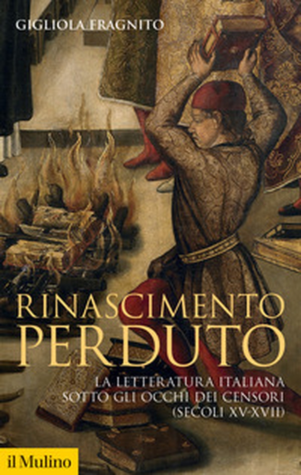 Rinascimento perduto. La letteratura italiana sotto gli occhi dei censori (secoli XV-XVII) - Librerie.coop Rinascimento perduto. La letteratura italiana sotto gli occhi dei censori (secoli XV-XVII) - Librerie.coop