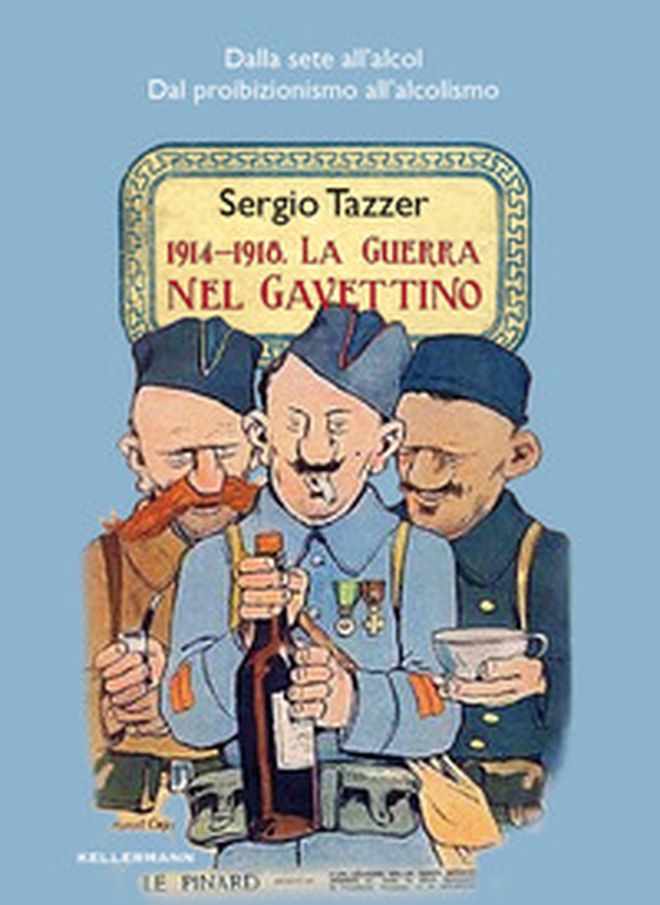 1914-1918. La guerra nel gavettino. Dalla sete all'alcol, dal proibizionismo all'alcolismo - Librerie.coop 1914-1918. La guerra nel gavettino. Dalla sete all'alcol, dal proibizionismo all'alcolismo - Librerie.coop