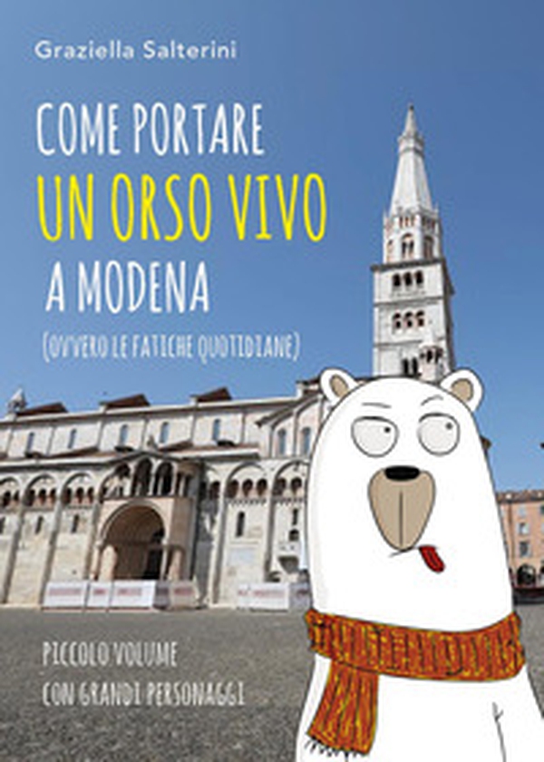 Come portare un orso vivo a Modena (ovvvero le fatiche quotidiane) - Librerie.coop Come portare un orso vivo a Modena (ovvvero le fatiche quotidiane) - Librerie.coop