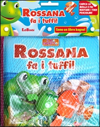 Rossana fa i tuffi! Il mio bagnetto - Librerie.coop