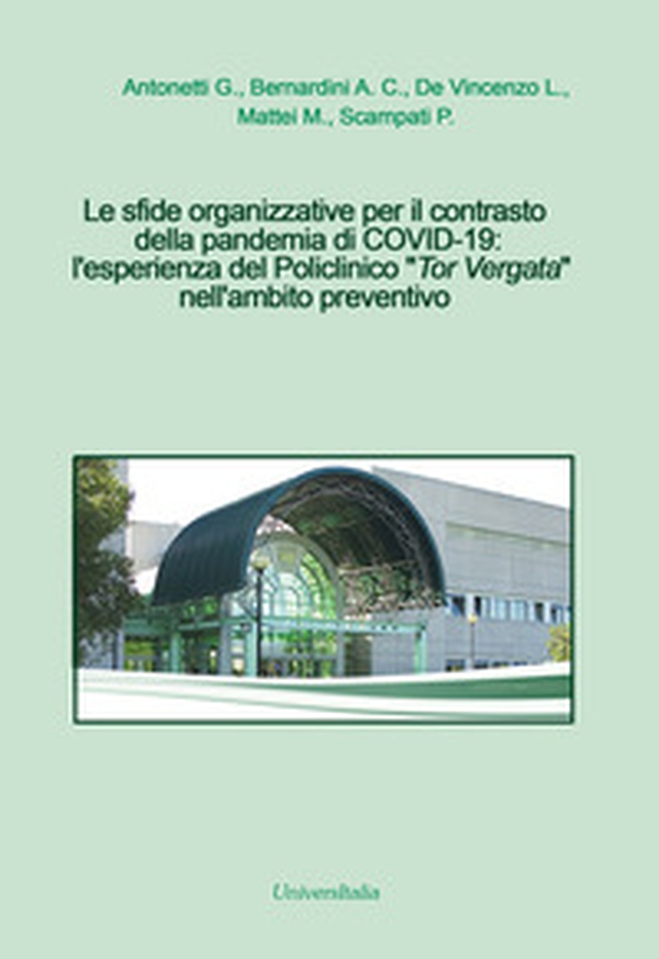 Le sfide organizzative per il contrasto della pandemia di COVID-19: l'esperienza del Policlinico «Tor Vergata» nell'ambito preventivo - Librerie.coop Le sfide organizzative per il contrasto della pandemia di COVID-19: l'esperienza del Policlinico «Tor Vergata» nell'ambito preventivo - Librerie.coop