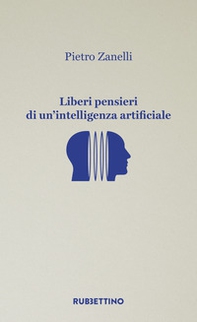 Liberi pensieri di un'intelligenza artificiale - Librerie.coop