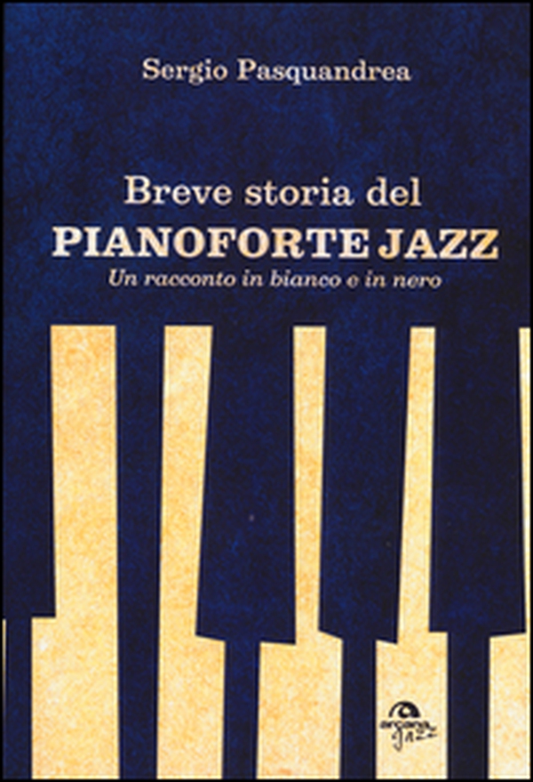 Breve storia del pianoforte jazz. Un racconto in bianco e nero - Librerie.coop Breve storia del pianoforte jazz. Un racconto in bianco e nero - Librerie.coop