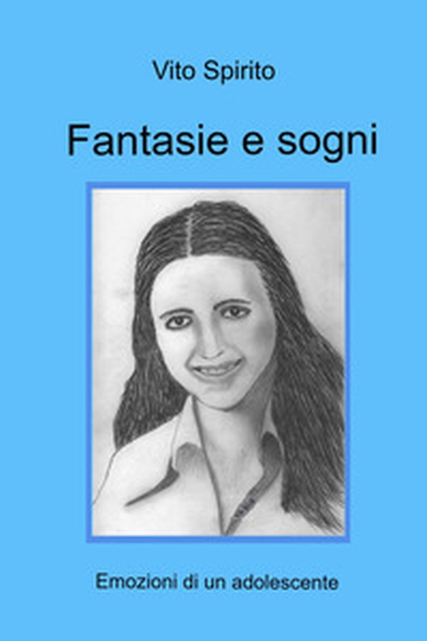 Fantasie e sogni. Emozioni di un adolescente - Librerie.coop Fantasie e sogni. Emozioni di un adolescente - Librerie.coop