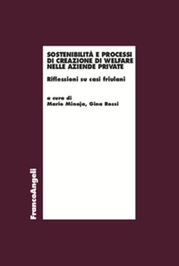 Sostenibilità e processi di creazione di welfare nelle aziende private. Riflessioni su casi friulani - Librerie.coop Sostenibilità e processi di creazione di welfare nelle aziende private. Riflessioni su casi friulani - Librerie.coop