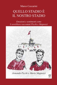 Quello stadio è il nostro stadio. Emozioni e sentimenti come li avrebbero raccontati Picchi e Magnozzi - Librerie.coop Quello stadio è il nostro stadio. Emozioni e sentimenti come li avrebbero raccontati Picchi e Magnozzi - Librerie.coop