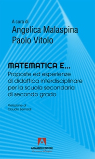 Matematica e... Proposte ed esperienze di didattica interdisciplinare per la scuola secondaria di secondo grado - Librerie.coop