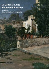 La galleria d'arte moderna di Palermo. Catalogo delle collezioni in deposito - Librerie.coop
