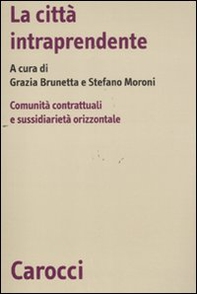 La città intraprendente. Comunità contrattuali e sussidiarietà orizzontale - Librerie.coop