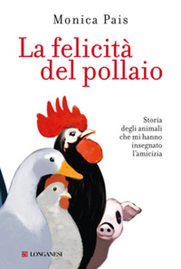 La felicità del pollaio. Storia degli animali che mi hanno insegnato l'amicizia - Librerie.coop La felicità del pollaio. Storia degli animali che mi hanno insegnato l'amicizia - Librerie.coop