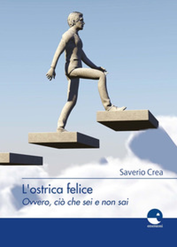 L'ostrica felice. Ovvero, ciò che sei e non sai - Librerie.coop L'ostrica felice. Ovvero, ciò che sei e non sai - Librerie.coop