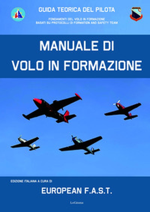 Manuale di volo in formazione. Guida teorica del pilota. Fondamenti del Volo in formazione basati su protocolli di Formation And Safety Team - Librerie.coop Manuale di volo in formazione. Guida teorica del pilota. Fondamenti del Volo in formazione basati su protocolli di Formation And Safety Team - Librerie.coop