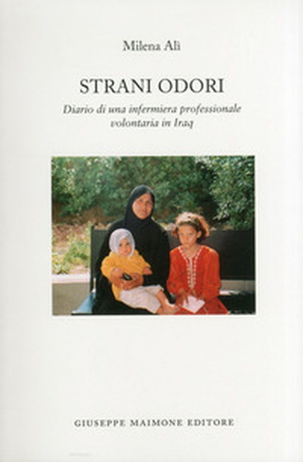 Strani odori. Diario di una infermiera professionale volontaria in Iraq - Librerie.coop Strani odori. Diario di una infermiera professionale volontaria in Iraq - Librerie.coop