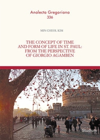 The concept of time and form of life in st. Paul: from the perspective of Giorgio Agamben - Librerie.coop