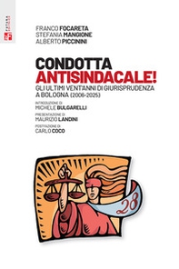Condotta antisindacale! Gli ultimi vent'anni di giurisprudenza a Bologna (2006-2025) - Librerie.coop