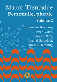 Femminile, plurale. Simone de Beauvoir, Azar Nafisi, Simone Weil, Rachel Bespaloff, Rosa Luxemburg - Librerie.coop Femminile, plurale. Simone de Beauvoir, Azar Nafisi, Simone Weil, Rachel Bespaloff, Rosa Luxemburg - Librerie.coop