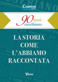 90 anni eusebiano. La storia come l'abbiamo raccontata - Librerie.coop