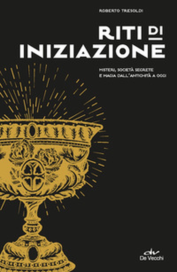 Riti di iniziazione. Misteri, società segrete e magia dall'antichità a oggi - Librerie.coop Riti di iniziazione. Misteri, società segrete e magia dall'antichità a oggi - Librerie.coop