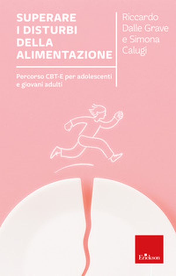 Superare i disturbi dell'alimentazione. Percorso CBT-E per adolescenti e giovani adulti - Librerie.coop