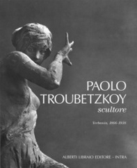 Paolo Troubetzkoy scultore (Verbania, 1866-1938) - Librerie.coop Paolo Troubetzkoy scultore (Verbania, 1866-1938) - Librerie.coop