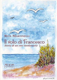 Il volo di Francesco. Storia di un eroe involontario - Librerie.coop