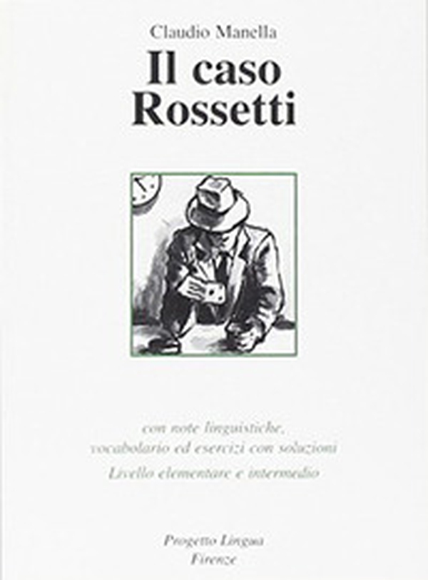 Il caso Rossetti. Con note linguistiche, vocabolario ed esercizi con soluzioni. Livello elementare e intermedio - Librerie.coop Il caso Rossetti. Con note linguistiche, vocabolario ed esercizi con soluzioni. Livello elementare e intermedio - Librerie.coop