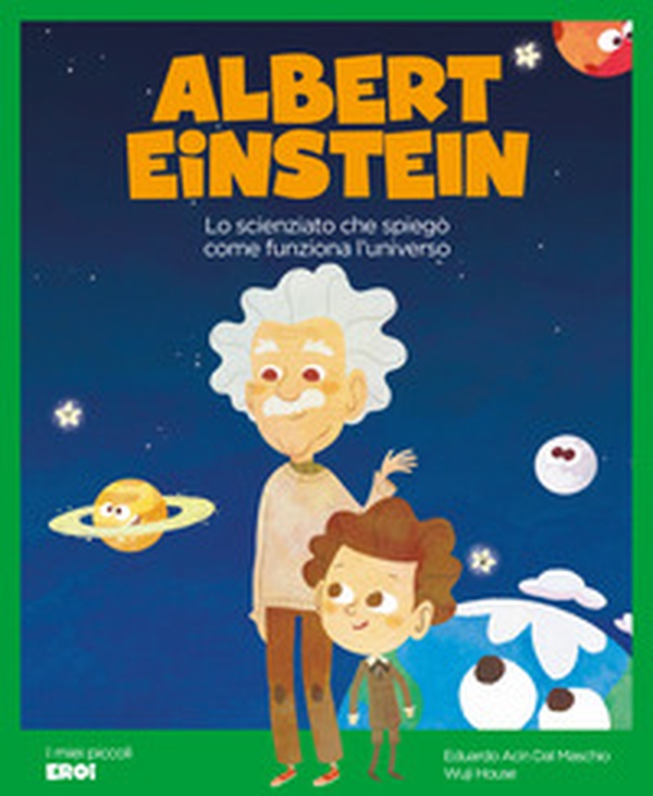 Albert Einstein. Lo scienziato che spiegò come funziona l'Universo - Librerie.coop Albert Einstein. Lo scienziato che spiegò come funziona l'Universo - Librerie.coop