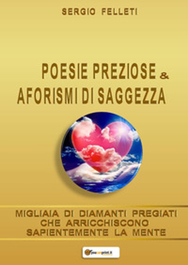 Poesie preziose & aforismi di saggezza. Migliaia di diamanti pregiati che arricchiscono sapientemente la mente - Librerie.coop Poesie preziose & aforismi di saggezza. Migliaia di diamanti pregiati che arricchiscono sapientemente la mente - Librerie.coop