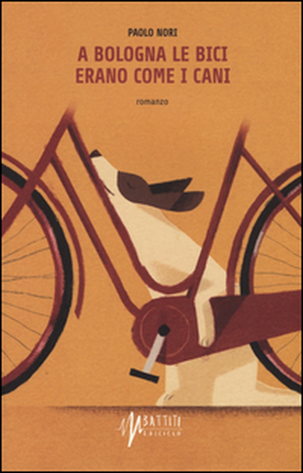 A Bologna le bici erano come i cani - Librerie.coop A Bologna le bici erano come i cani - Librerie.coop
