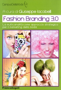 Fashion branding 3.0. La multicanalità come approccio strategico per il marketing della moda - Librerie.coop
