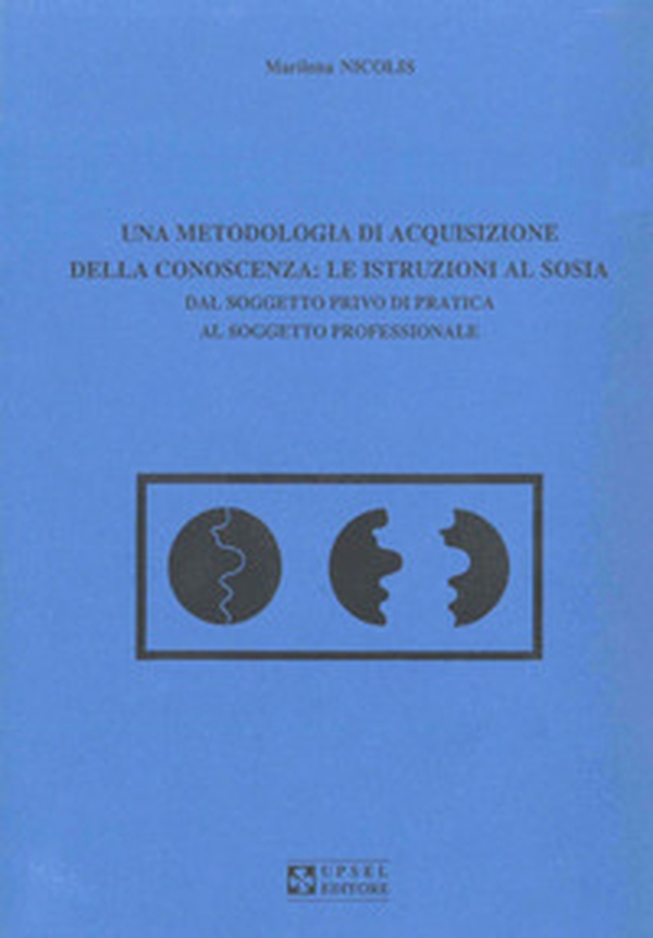 Una metodologia di acquisizione della conoscenza: le istruzioni al sosia. Dal soggetto privo di pratica al soggetto professionale - Librerie.coop Una metodologia di acquisizione della conoscenza: le istruzioni al sosia. Dal soggetto privo di pratica al soggetto professionale - Librerie.coop