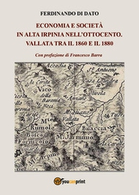 Economia e società in alta Irpinia nell'Ottocento. Vallata tra il 1860 e il 1880 - Librerie.coop