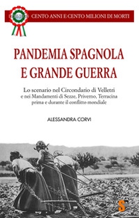 Pandemia Spagnola e Grande Guerra. Cento anni e cento milioni di morti - Librerie.coop
