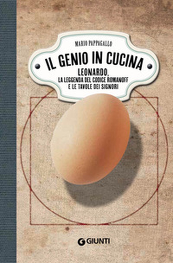 Il genio in cucina. Leonardo, la leggenda del Codice Romanoff e le tavole dei signori - Librerie.coop Il genio in cucina. Leonardo, la leggenda del Codice Romanoff e le tavole dei signori - Librerie.coop