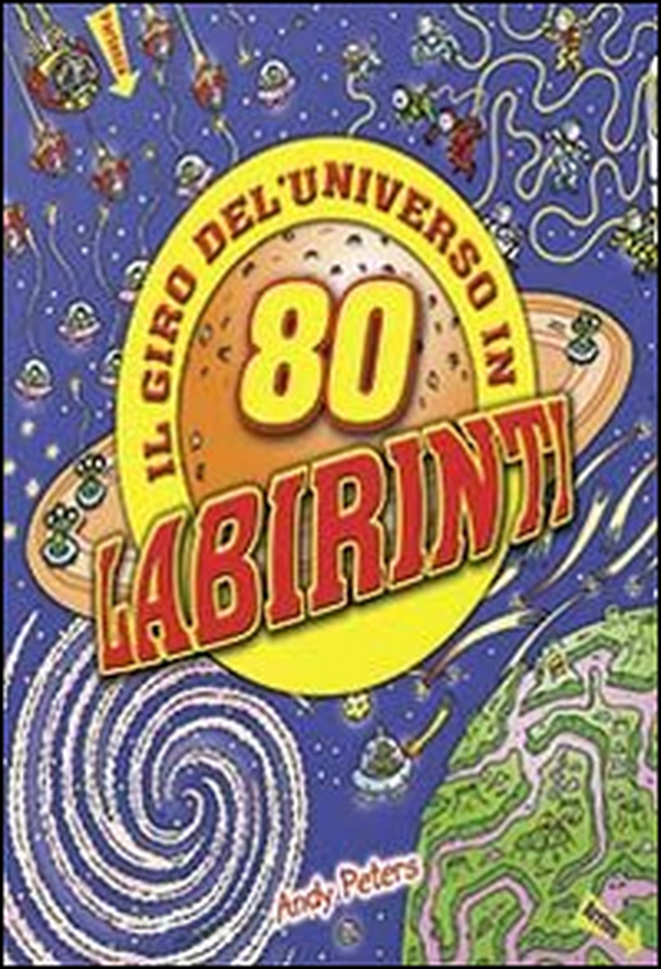 Il giro dell'universo in 80 labirinti - Librerie.coop Il giro dell'universo in 80 labirinti - Librerie.coop