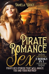 Pirate romance sex . Pirate sex stories that will amaze you and your partner! (2 books in 1) - Librerie.coop