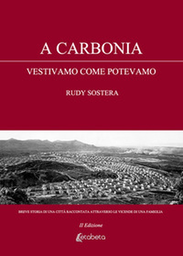 A Carbonia vestivamo come potevamo. Breve storia di una città raccontata attraverso le vicende di una famiglia - Librerie.coop A Carbonia vestivamo come potevamo. Breve storia di una città raccontata attraverso le vicende di una famiglia - Librerie.coop